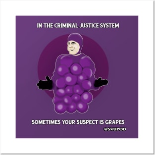 In the criminal justice system...sometimes your suspect is grapes Posters and Art